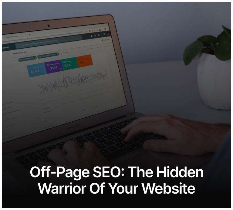 Off-Page SEO: The Hidden Warrior of Your Website