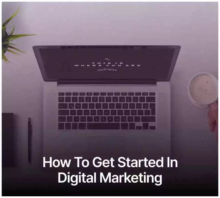 How to Get Started in Digital Marketing