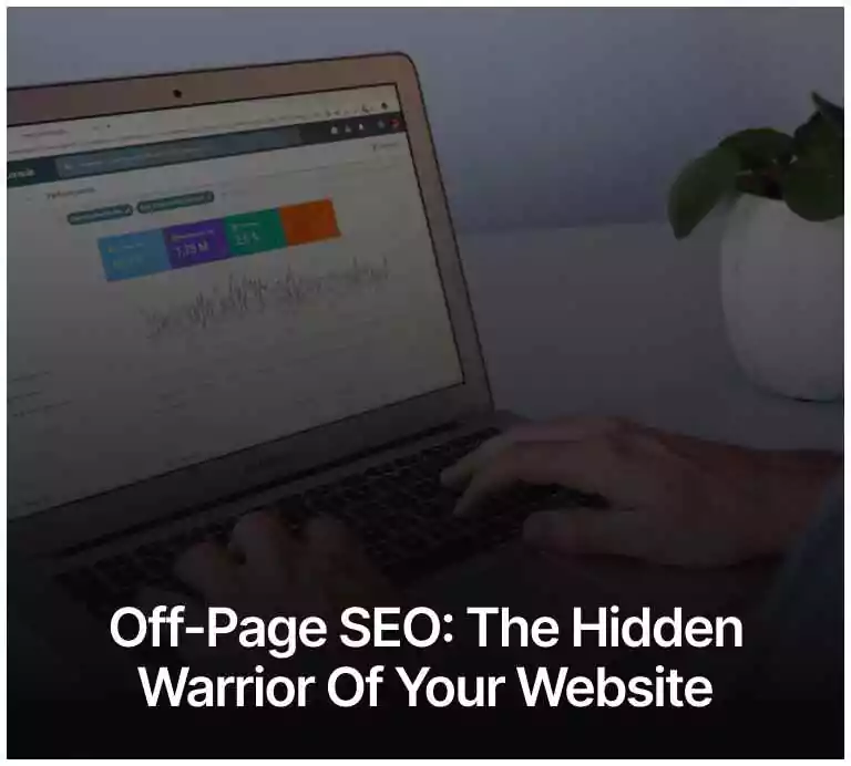 Off-Page SEO: The Hidden Warrior of Your Website