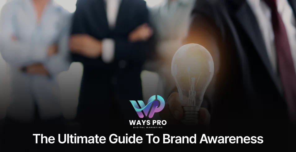 The Ultimate Guide to Brand Awareness