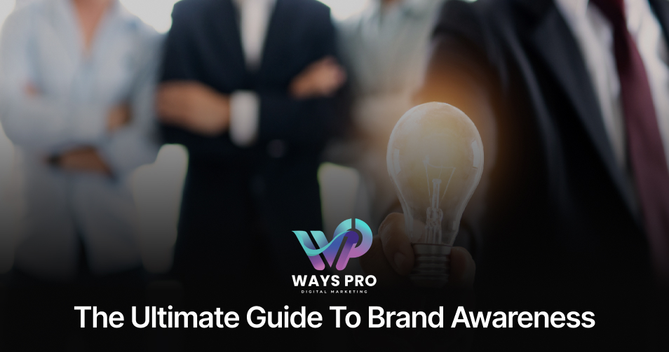 The Ultimate Guide to Brand Awareness