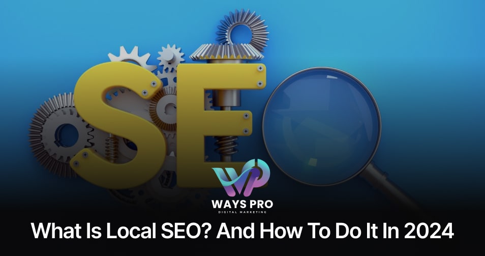 What Is Local SEO_ and How To Do It in 2024