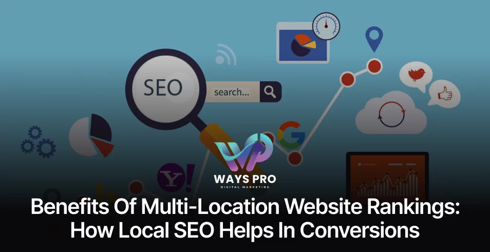 Benefits Of Multi-Location Website Rankings_ How Local SEO helps in conversions