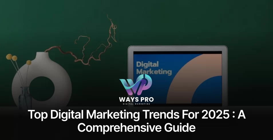 Top Digital Marketing Trends for 2025 _ A Comprehensive Guide