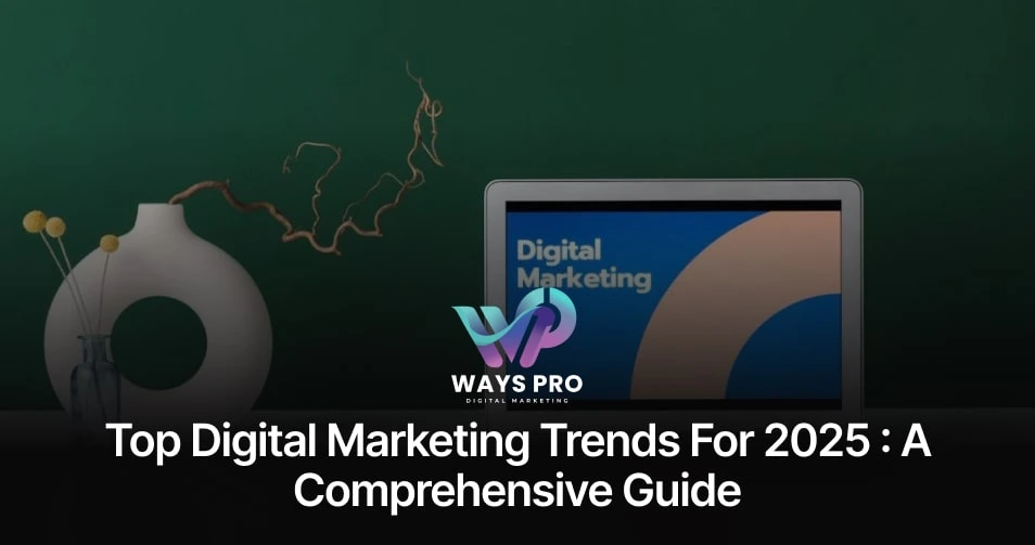 Top Digital Marketing Trends for 2025 _ A Comprehensive Guide