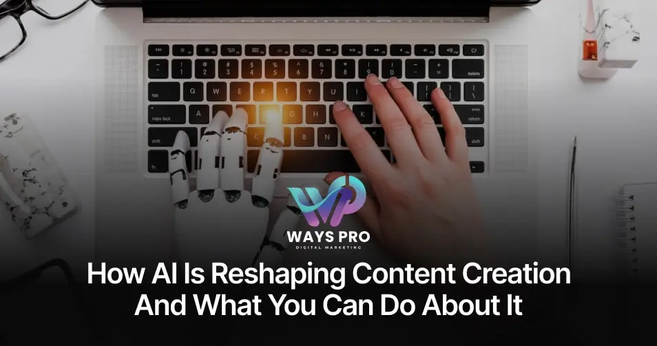 How AI is Reshaping Content Creation and What You Can Do About It