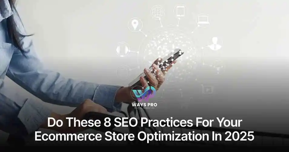 Do These 8 SEO Practices for your Ecommerce Store Optimization in 2025