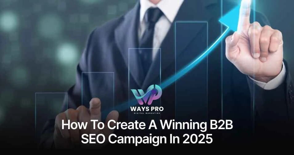 How to Create a Winning B2B SEO Campaign in 2025